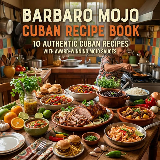 Barbaro Mojo Cuban Recipe Book - 10 Authentic Cuban Recipes with Award-Winning Mojo Hot Sauces